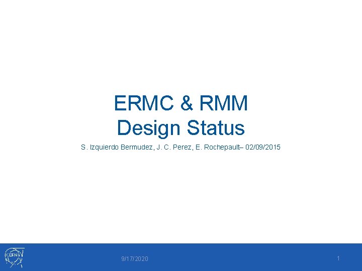 ERMC & RMM Design Status S. Izquierdo Bermudez, J. C. Perez, E. Rochepault– 02/09/2015