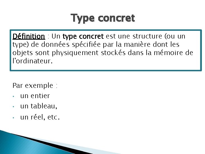 Type concret Définition : Un type concret est une structure (ou un type) de