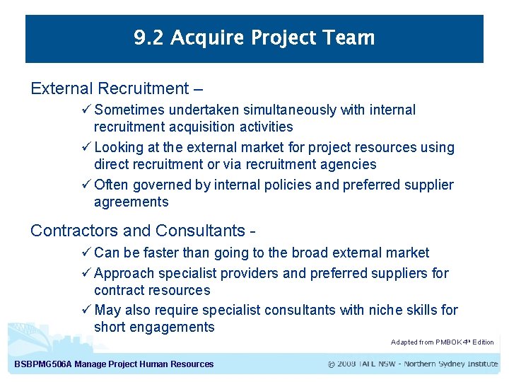 9. 2 Acquire Project Team External Recruitment – ü Sometimes undertaken simultaneously with internal 9. 2 Acquire Project Team External Recruitment – ü Sometimes undertaken simultaneously with internal