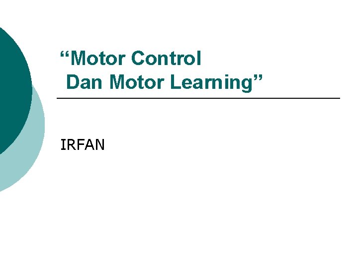 “Motor Control Dan Motor Learning” IRFAN 