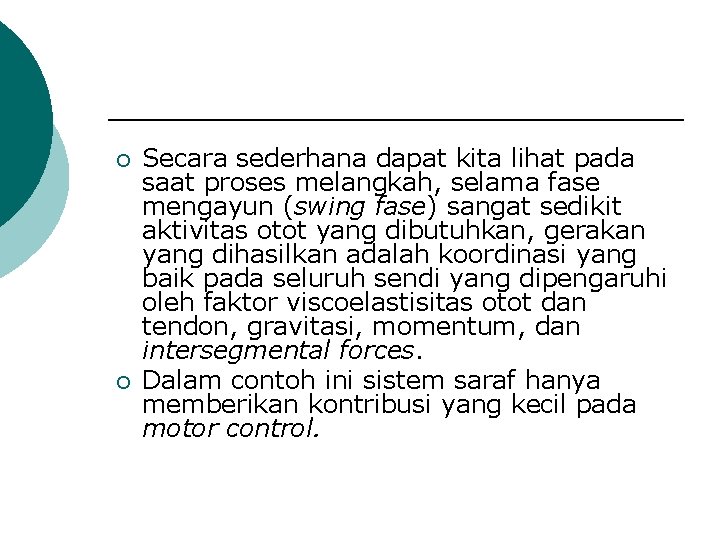 ¡ ¡ Secara sederhana dapat kita lihat pada saat proses melangkah, selama fase mengayun