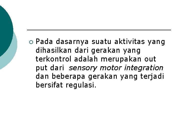 ¡ Pada dasarnya suatu aktivitas yang dihasilkan dari gerakan yang terkontrol adalah merupakan out