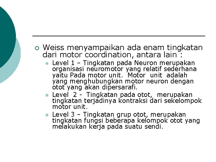 ¡ Weiss menyampaikan ada enam tingkatan dari motor coordination, antara lain : l l