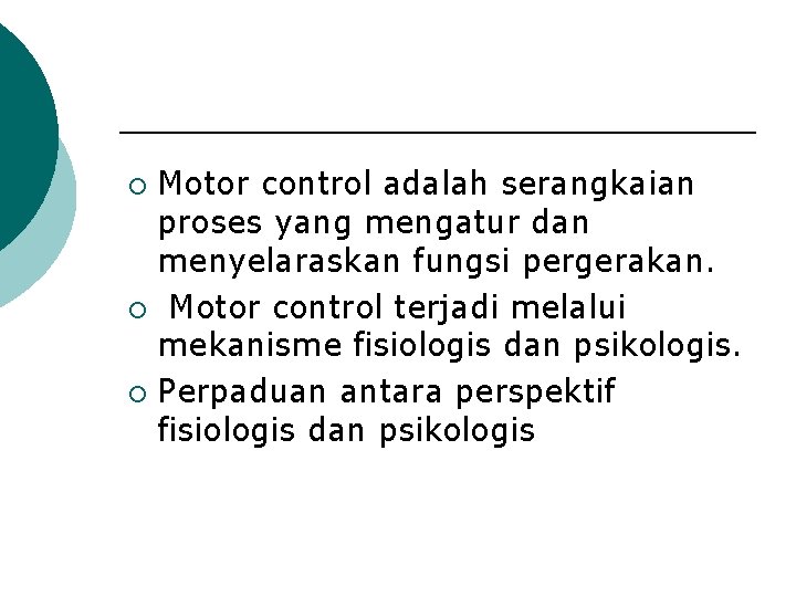 Motor control adalah serangkaian proses yang mengatur dan menyelaraskan fungsi pergerakan. ¡ Motor control