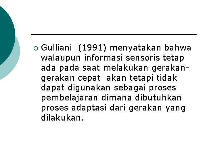 ¡ Gulliani (1991) menyatakan bahwa walaupun informasi sensoris tetap ada pada saat melakukan gerakan