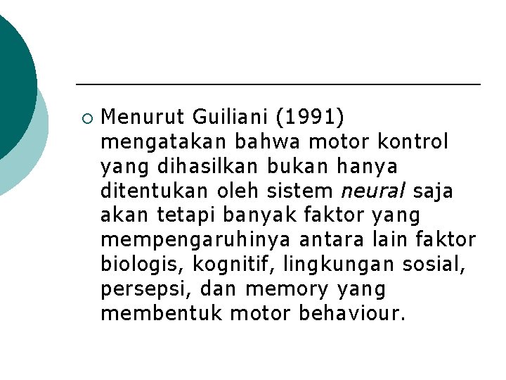 ¡ Menurut Guiliani (1991) mengatakan bahwa motor kontrol yang dihasilkan bukan hanya ditentukan oleh