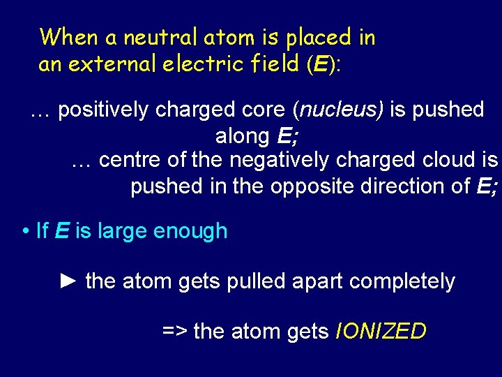 When a neutral atom is placed in an external electric field (E): … positively