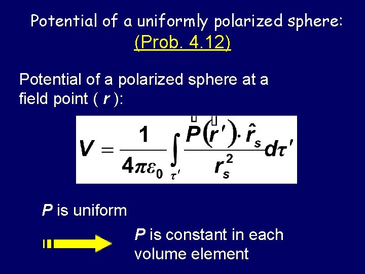 Potential of a uniformly polarized sphere: (Prob. 4. 12) Potential of a polarized sphere