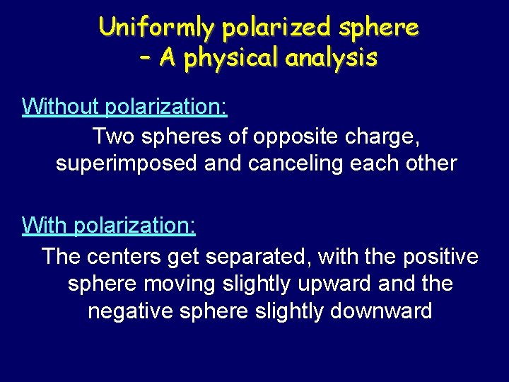 Uniformly polarized sphere – A physical analysis Without polarization: Two spheres of opposite charge,