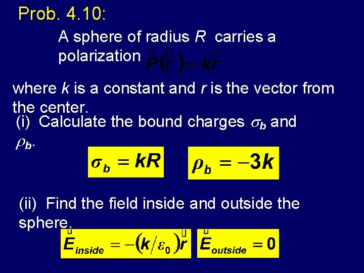 Prob. 4. 10: A sphere of radius R carries a polarization where k is