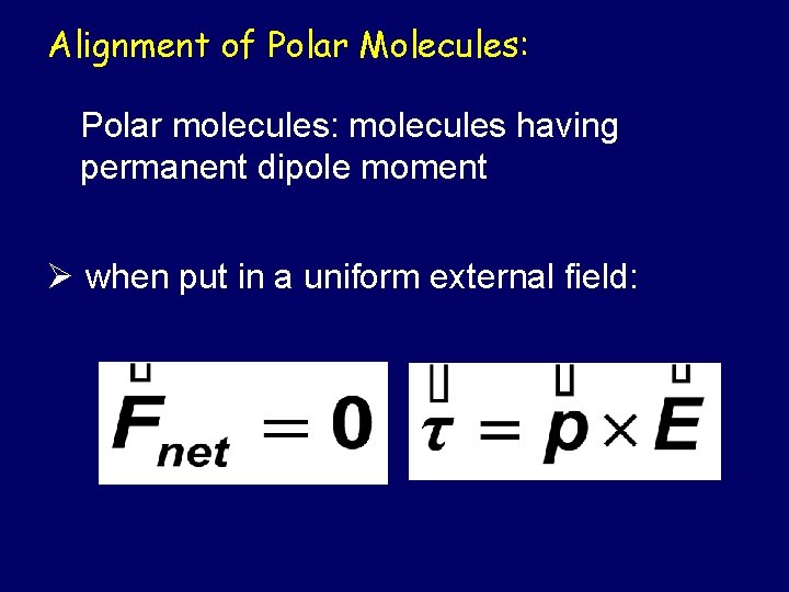 Alignment of Polar Molecules: Polar molecules: molecules having permanent dipole moment Ø when put