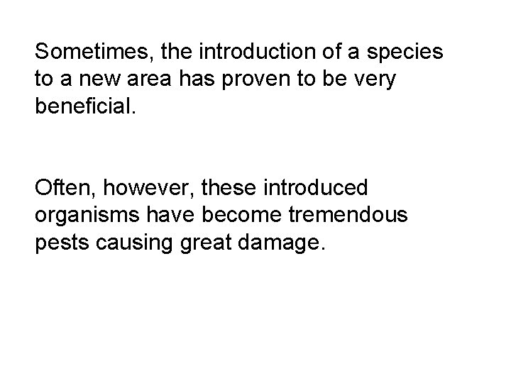 Sometimes, the introduction of a species to a new area has proven to be