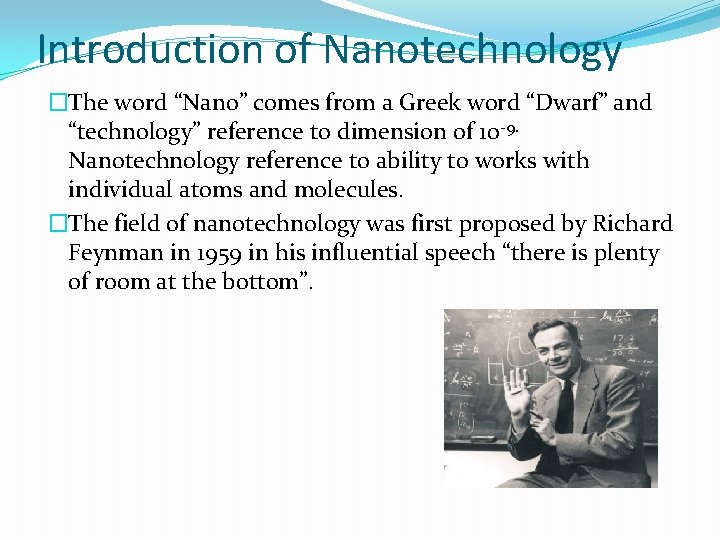 Introduction of Nanotechnology �The word “Nano” comes from a Greek word “Dwarf” and “technology”