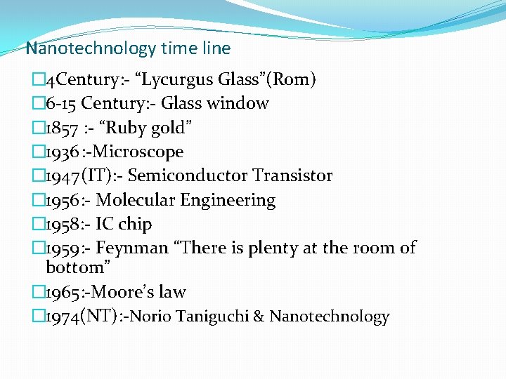 Nanotechnology time line � 4 Century: - “Lycurgus Glass”(Rom) � 6 -15 Century: -