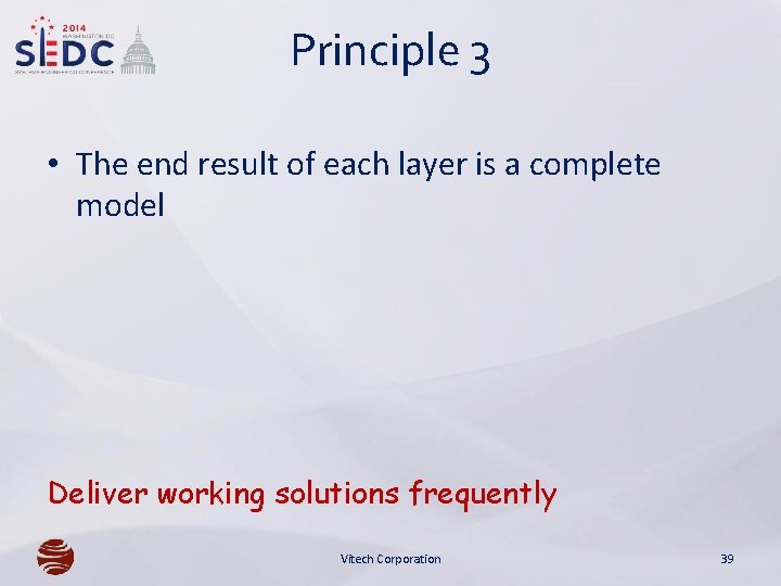 Principle 3 • The end result of each layer is a complete model Deliver