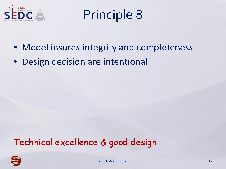 Principle 8 • Model insures integrity and completeness • Design decision are intentional Technical