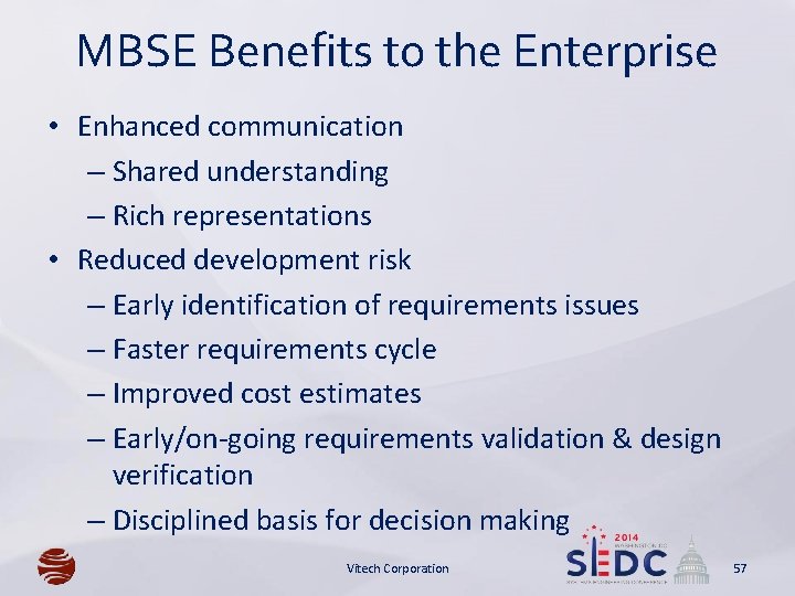 MBSE Benefits to the Enterprise • Enhanced communication – Shared understanding – Rich representations