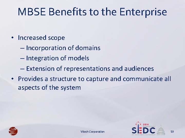 MBSE Benefits to the Enterprise • Increased scope – Incorporation of domains – Integration