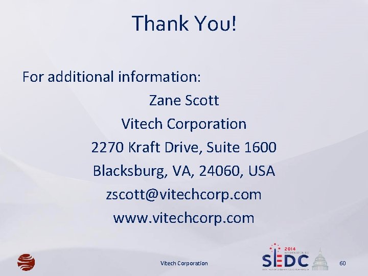 Thank You! For additional information: Zane Scott Vitech Corporation 2270 Kraft Drive, Suite 1600