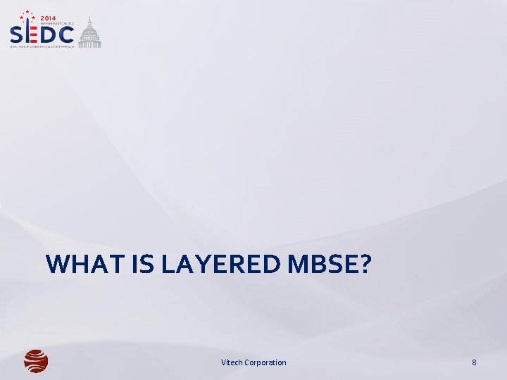 WHAT IS LAYERED MBSE? Vitech Corporation 8 