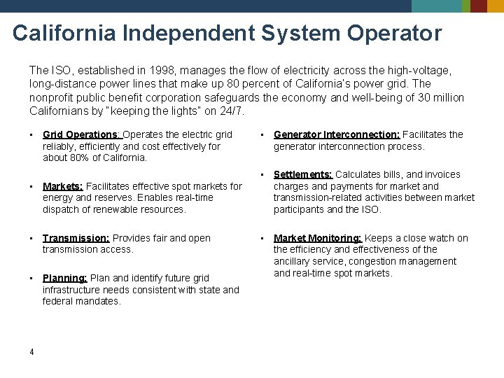 California Independent System Operator The ISO, established in 1998, manages the flow of electricity