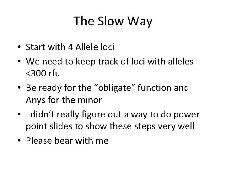 The Slow Way • Start with 4 Allele loci • We need to keep