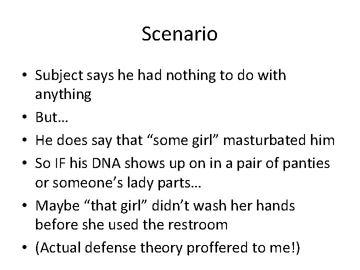 Scenario • Subject says he had nothing to do with anything • But… •