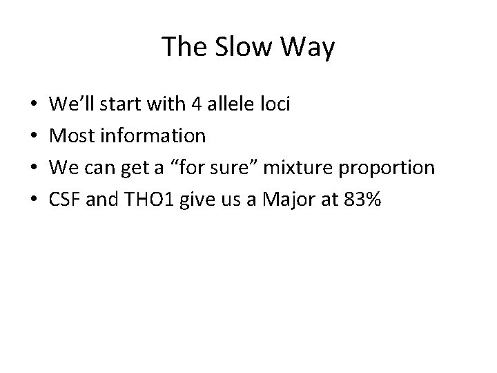 The Slow Way • • We’ll start with 4 allele loci Most information We