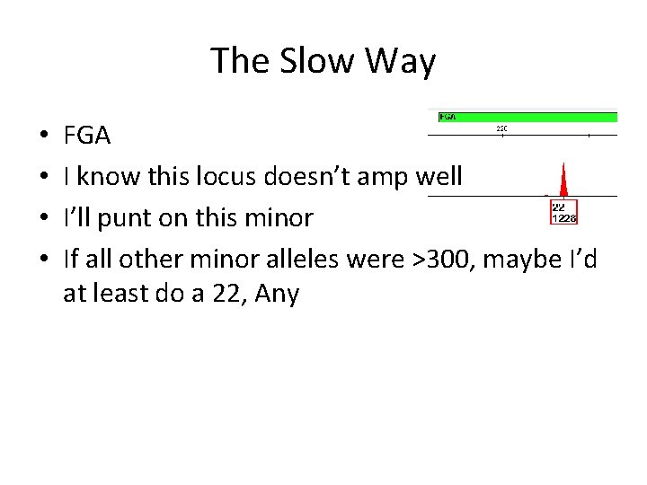 The Slow Way • • FGA I know this locus doesn’t amp well I’ll