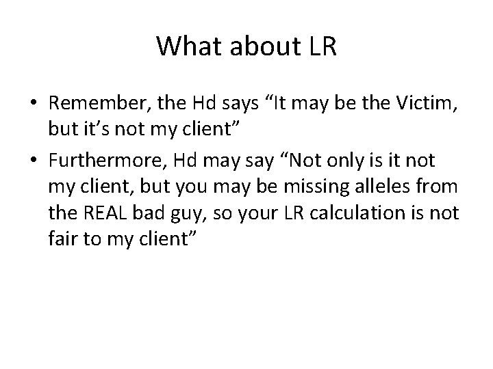 What about LR • Remember, the Hd says “It may be the Victim, but