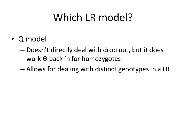 Which LR model? • Q model – Doesn’t directly deal with drop out, but