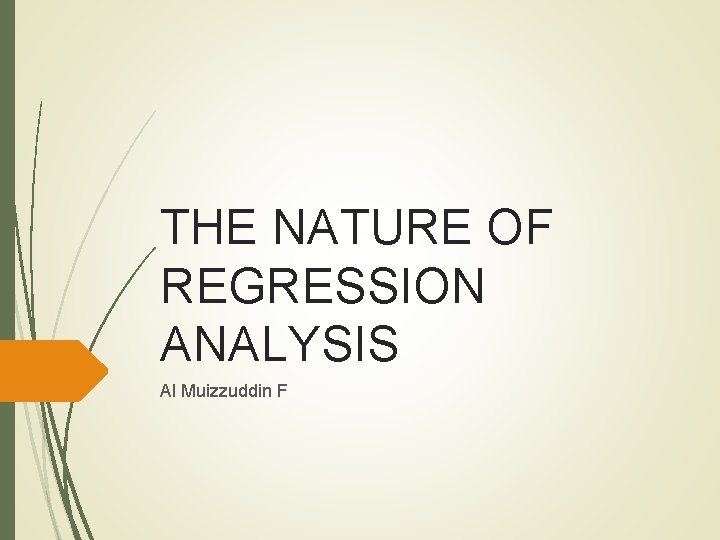 THE NATURE OF REGRESSION ANALYSIS Al Muizzuddin F THE NATURE OF REGRESSION ANALYSIS Al Muizzuddin F