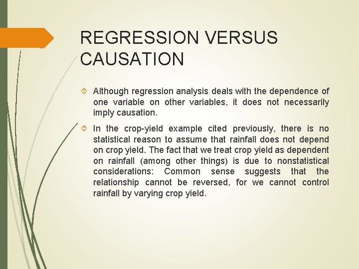 REGRESSION VERSUS CAUSATION Although regression analysis deals with the dependence of one variable on REGRESSION VERSUS CAUSATION Although regression analysis deals with the dependence of one variable on