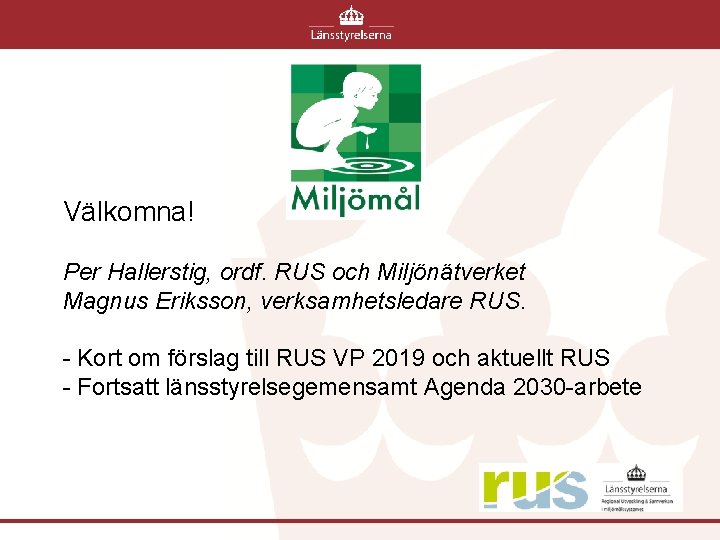 Välkomna! Per Hallerstig, ordf. RUS och Miljönätverket Magnus Eriksson, verksamhetsledare RUS. - Kort om