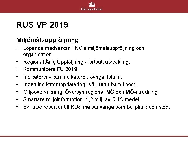 RUS VP 2019 Miljömålsuppföljning • Löpande medverkan i NV: s miljömålsuppföljning och organisation. •