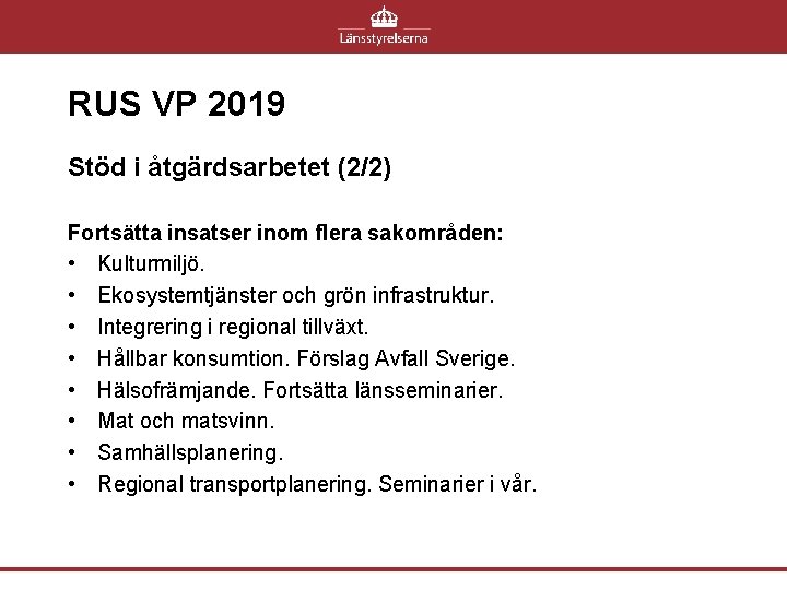 RUS VP 2019 Stöd i åtgärdsarbetet (2/2) Fortsätta insatser inom flera sakområden: • Kulturmiljö.