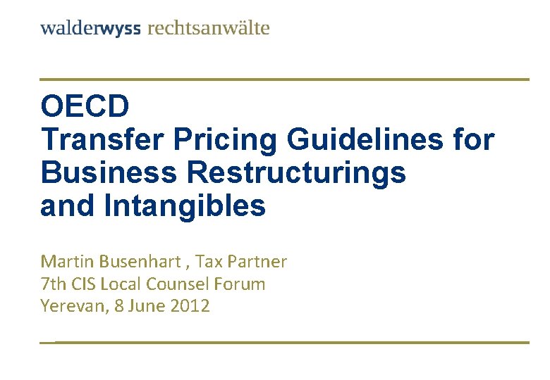 OECD Transfer Pricing Guidelines for Business Restructurings and Intangibles Martin Busenhart , Tax Partner