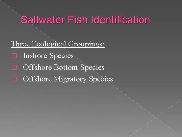Saltwater Fish Identification Three Ecological Groupings: � Inshore Species � Offshore Bottom Species �