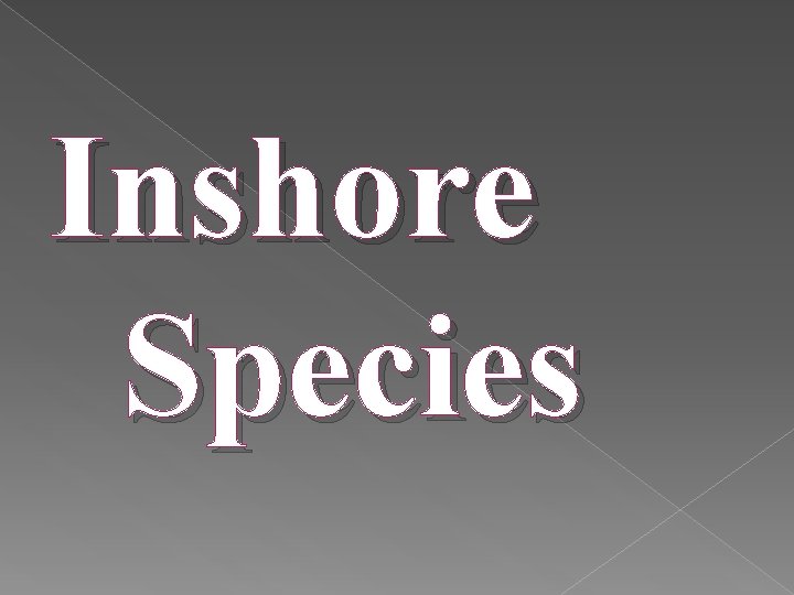 Inshore Species 