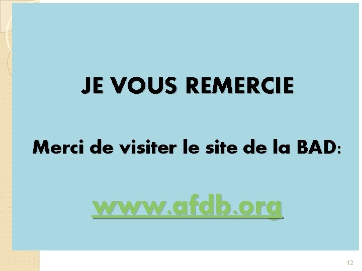 JE VOUS REMERCIE Merci de visiter le site de la BAD: www. afdb. org
