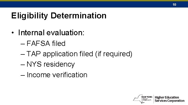 10 Eligibility Determination • Internal evaluation: – FAFSA filed – TAP application filed (if