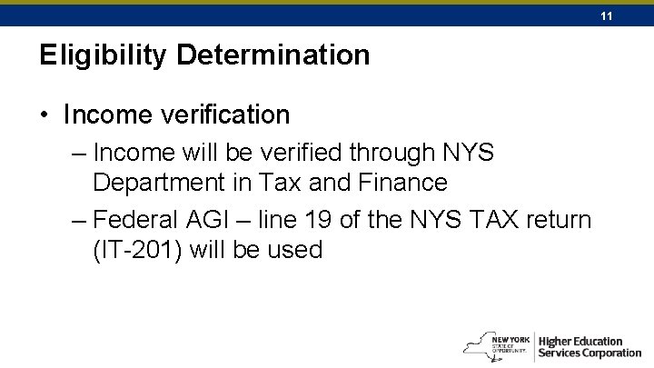 11 Eligibility Determination • Income verification – Income will be verified through NYS Department