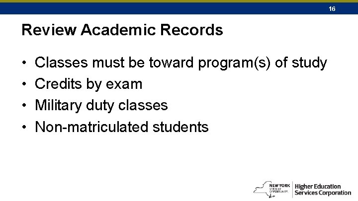 16 Review Academic Records • • Classes must be toward program(s) of study Credits