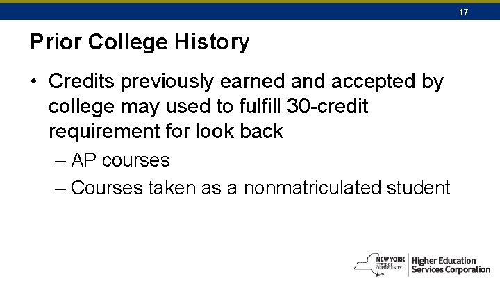 17 Prior College History • Credits previously earned and accepted by college may used