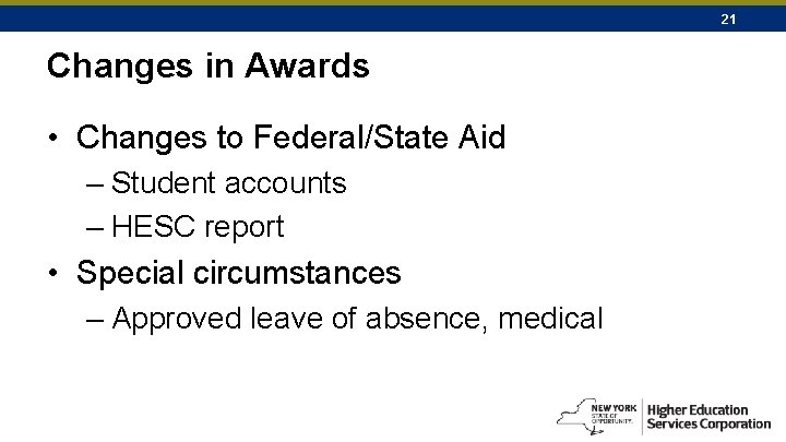 21 Changes in Awards • Changes to Federal/State Aid – Student accounts – HESC