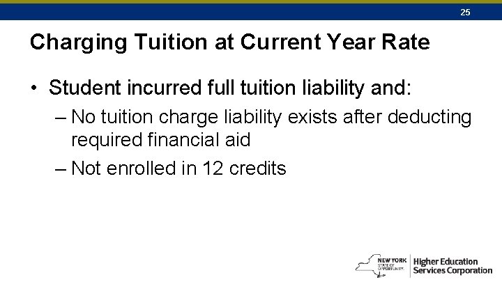 25 Charging Tuition at Current Year Rate • Student incurred full tuition liability and: