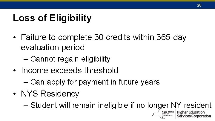 28 Loss of Eligibility • Failure to complete 30 credits within 365 -day evaluation
