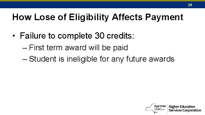 29 How Lose of Eligibility Affects Payment • Failure to complete 30 credits: –