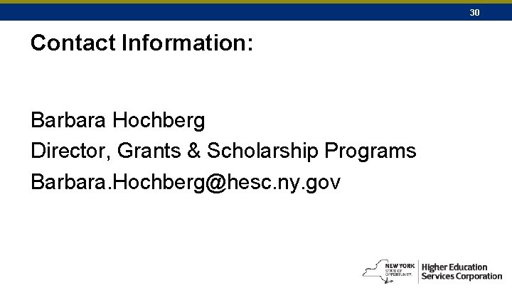 30 Contact Information: Barbara Hochberg Director, Grants & Scholarship Programs Barbara. Hochberg@hesc. ny. gov