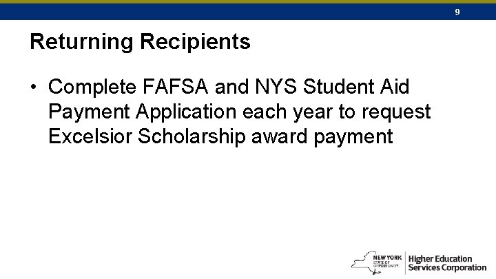 9 Returning Recipients • Complete FAFSA and NYS Student Aid Payment Application each year
